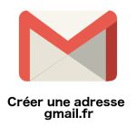 Comment créer une adresse gmail.fr sur Google Mail